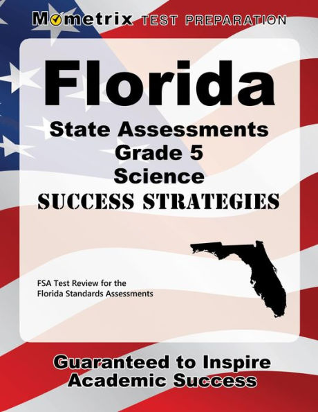 Florida State Assessments Grade 5 Science Success Strategies Study Guide: FSA Test Review for the Florida Standards Assessments