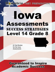 Title: Iowa Assessments Success Strategies Level 14 Grade 8 Study Guide: IA Test Review for the Iowa Assessments, Author: Mometrix