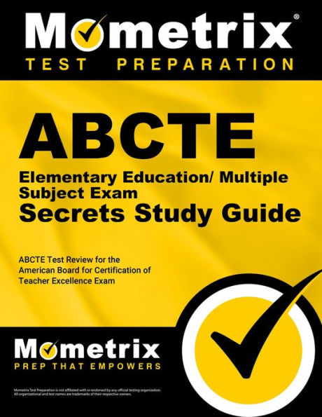 ABCTE Elementary Education/Multiple Subject Exam Secrets Study Guide: ABCTE Test Review for the American Board for Certification of Teacher Excellence Exam
