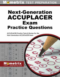 Title: Next-Generation ACCUPLACER Practice Questions: ACCUPLACER Practice Tests & Review for the Next-Generation ACCUPLACER Placement Tests, Author: Mometrix Test Preparation Team