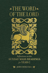 Title: The Word of the Lord: Reflections on the Sunday Mass Readings for Year C, Author: John Bergsma
