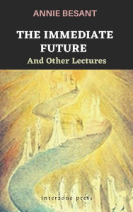 Title: The Immediate Future And Other Lectures, Author: Annie Besant