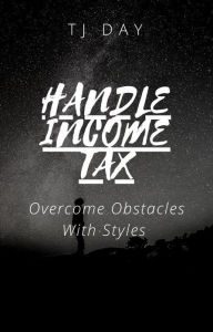 Title: HANDLE INCOME TAX: Overcome Obstacles With Styles, Author: Tj Day