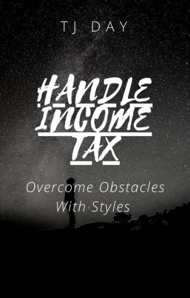 HANDLE INCOME TAX: Overcome Obstacles With Styles