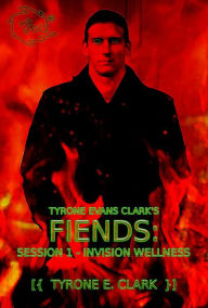 Title: Tyrone Evans Clark's Fiends: Session 1 Invision Wellness, Author: Tyrone Evans Clark