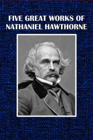 Title: Five Great Works of Nathaniel Hawthorne, Author: Nathaniel Hawthorne