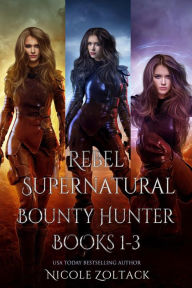 Title: Rebel, Supernatural Bounty Hunter Complete Box Set 1-3, Author: Nicole Zoltack