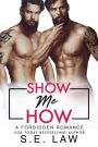 Show Me How: A Forbidden Romance