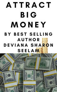 Title: Attract Big money, Author: Deviana Sharon Seelam