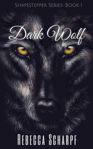 Title: Dark Wolf (Shapestepper Series Book 1), Author: Rebecca Scharpf