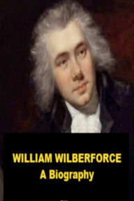 Title: William Wilberforce - A Short Biography, Author: Charles F. Horne