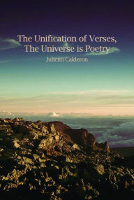 Title: The Unification of Verses, The Universe is Poetry, Author: Julienn Calderon