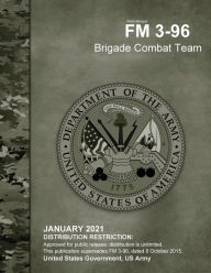 Title: Field Manual FM 3-96 Brigade Combat Team January 2021, Author: United States Government Us Army