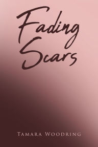 Title: Fading Scars, Author: Tamara Woodring