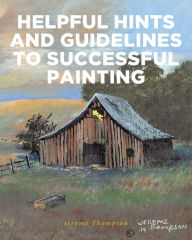 Title: Helpful Hints and Guidelines to Successful Painting, Author: Jerome Thompson