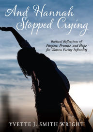 Title: And Hannah Stopped Crying, Author: Yvette J. Smith Wright