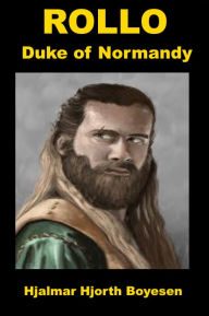 Title: Rollo, Duke of Normandy, Author: Hjalmar Hjorth Boyesen