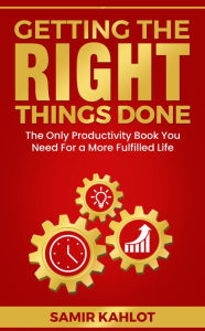 Title: Getting The Right Things Done, Author: Samir Kahlot