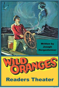 Title: Wild Oranges - Readers Theater Romantic Adventure, Author: Joseph Hergersheimer