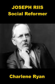 Title: Joseph Riis - Social Reformer, Author: Charlene Ryan