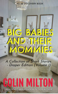 Title: Big Babies And Their Mommies (Vol 1) - diaper edition, Author: Colin Milton