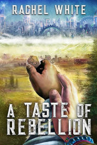 Title: A Taste of Rebellion, Author: Rachel White