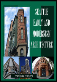 Title: Seattle Early and Modernism Architecture, Author: Marques Vickers