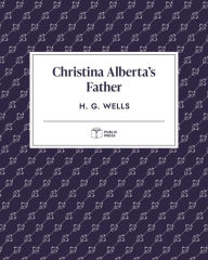 Title: Christina Alberta's Father (Publix Press), Author: H. G. Wells