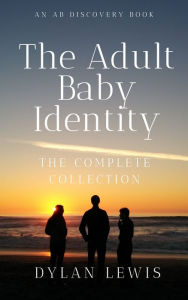 Title: The Adult Baby Identity: The Complete Collection, Author: Dylan Lewis