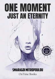 Title: One Moment Just An Eternity, Author: Smaragdi Mitropoulou