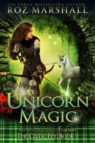 Title: Unicorn Magic: A Feyland Scottish Gamelit Tale, Author: Roz Marshall