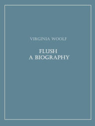 Title: Flush A Biography, Author: Virginia Woolf