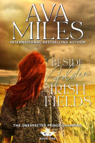 Beside Golden Irish Fields: The Unexpected Prince Charming Series, Book 1