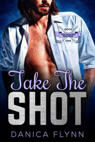 Title: Take The Shot, Author: Danica Flynn