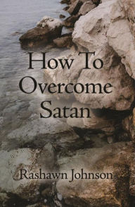 Title: How To Overcome Satan, Author: Rashawn Johnson