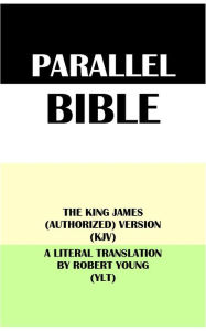 Title: PARALLEL BIBLE: THE KING JAMES (AUTHORIZED) VERSION (KJV) & A LITERAL TRANSLATION BY ROBERT YOUNG (YLT), Author: Translation Committees