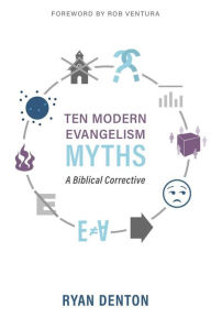 Title: Ten Modern Evangelism Myths, Author: Ryan Denton