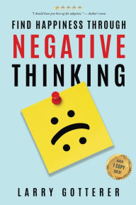 Title: Find Happiness through Negative Thinking, Author: Larry Gotterer
