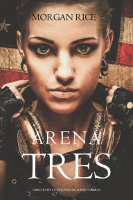 Title: Arena Tres (Libro #3 en la Trilogia de Supervivencia), Author: Morgan Rice