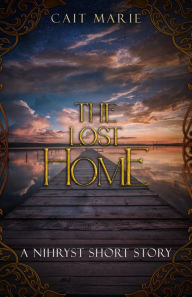 Title: The Lost Home: A Nihryst Short Story, Author: Cait Marie