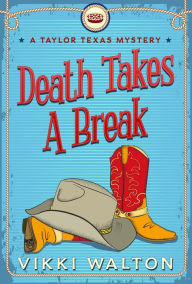 Title: Death Takes A Break: A Texas Hill Country cozy mystery, Author: Vikki Walton