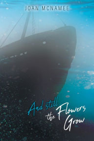 Title: And Still the Flowers Grow, Author: Joan McNamee