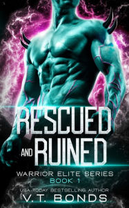 Title: Rescued and Ruined: A Dark and Steamy Fated-Mates Alien Romance, Author: V.T. Bonds