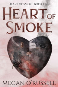 Title: Heart of Smoke, Author: Megan O'russell