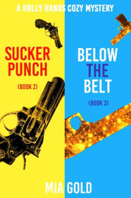 Title: A Holly Hands Cozy Mystery Bundle: Sucker Punch (Book 2) and Below the Belt (Book 3), Author: Mia Gold