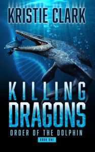 Title: Killing Dragons: A Sci-Fi Thriller Sea Adventure, Author: Kristie Clark