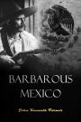 Barbarous Mexico: An Indictment of a Cruel and Corrupt System (1910)