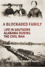 A Blockaded Family: Life in Southern Alabama During the Civil War (1888)
