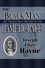 Title: The Black Man: Or, The Natural History of the Hametic Race (1894), Author: Joseph Elias Hayne