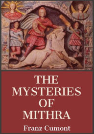 Title: The Mysteries of Mithra, Author: Franz Cumont